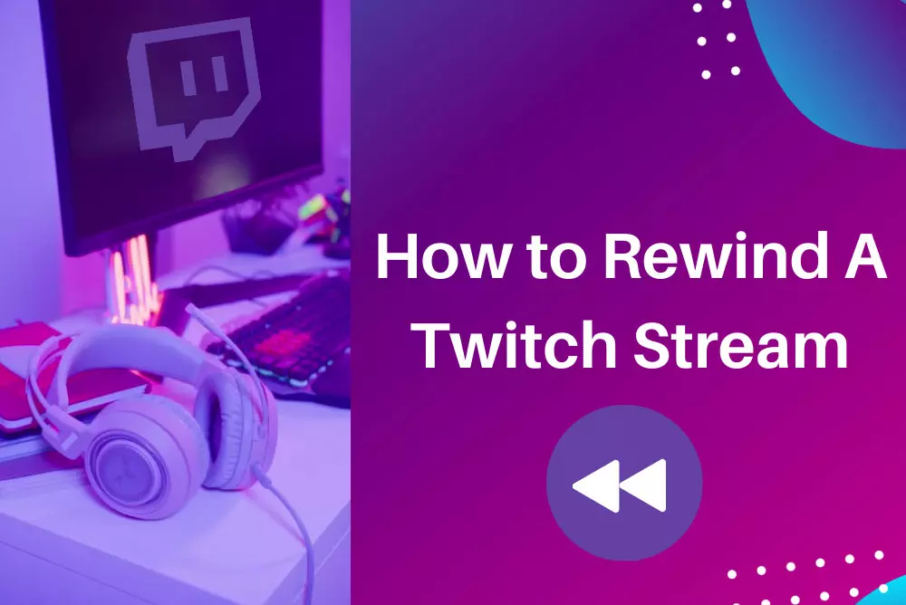 How to Rewind a Twitch Stream?