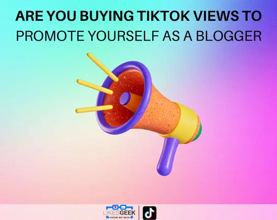 Kaufen Sie TikTok-Ansichten, um sich als Blogger zu bewerben?