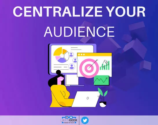 Centralize your audience!