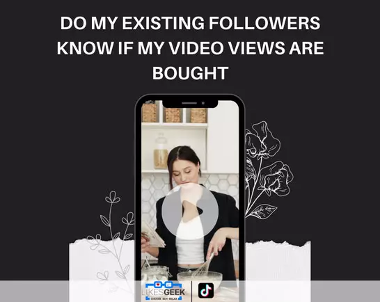 Do my Existing Followers Know if my Video Views are Bought?