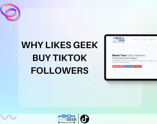 Why Likes Geek to buy TikTok followers?