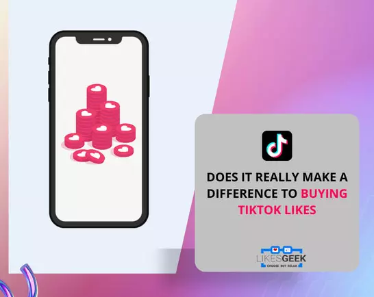 Does it really make a difference to buying TikTok likes?