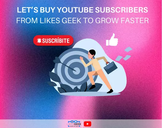 Let’s Buy YouTube Subscribers From Likes Geek to Grow Faster!