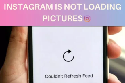 Instagram is Not Loading Pictures