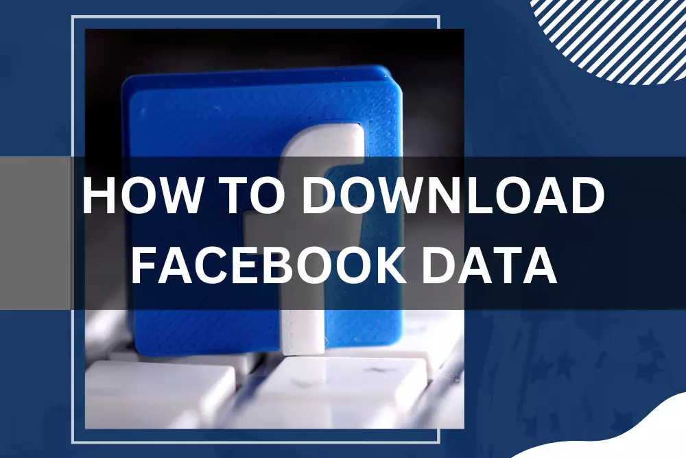 HOW TO DOWNLOAD FACEBOOK DATA
