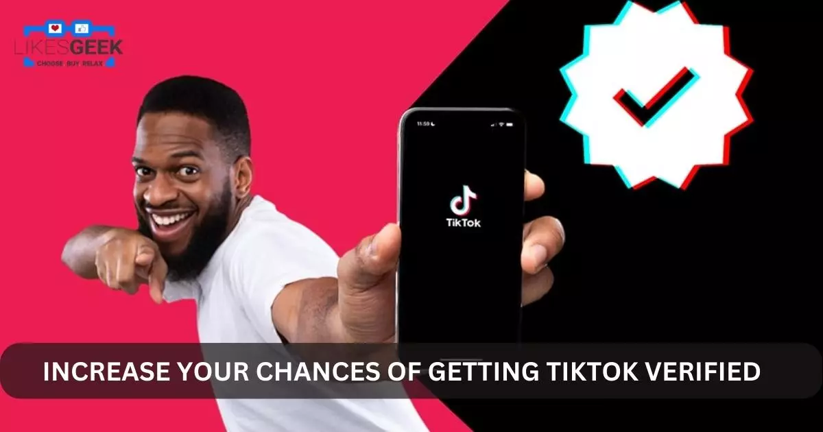 IS THERE ANY WAY TO INCREASE MY CHANCES OF GETTING TIKTOK VERIFIED