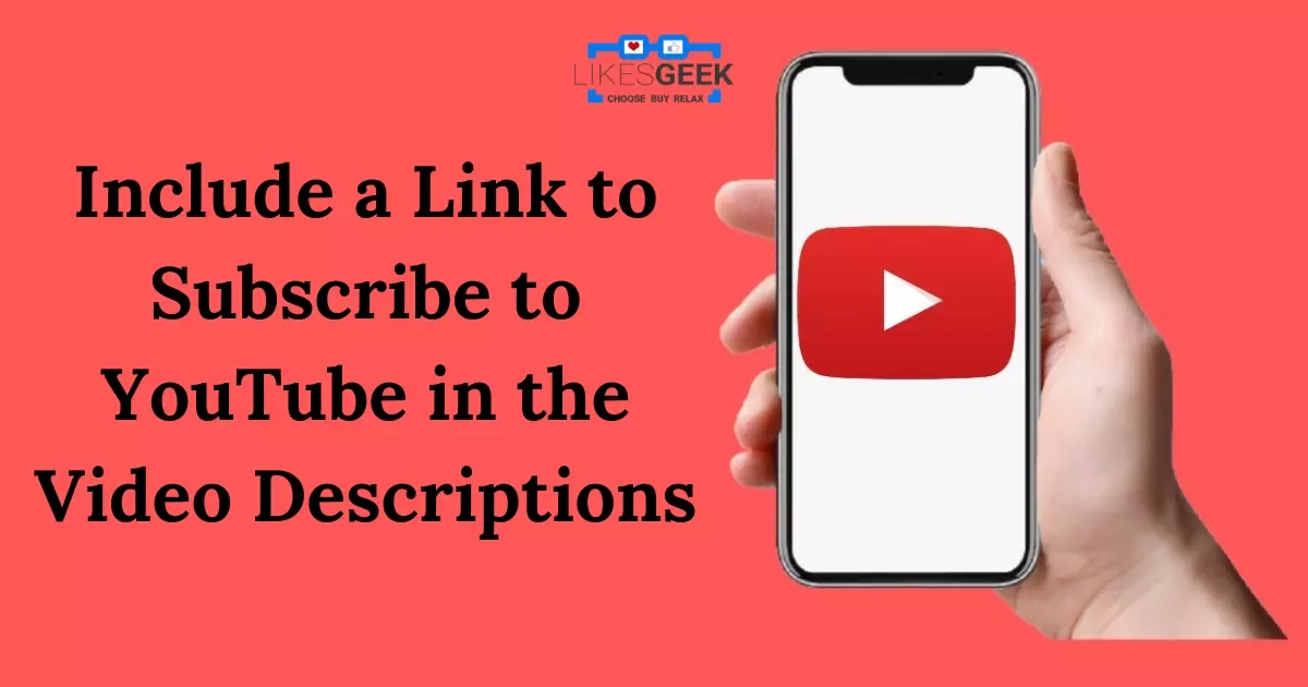Include a Link to Subscribe to YouTube in the Video Descriptions