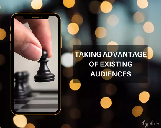 Taking Advantage Of Existing Audiences: