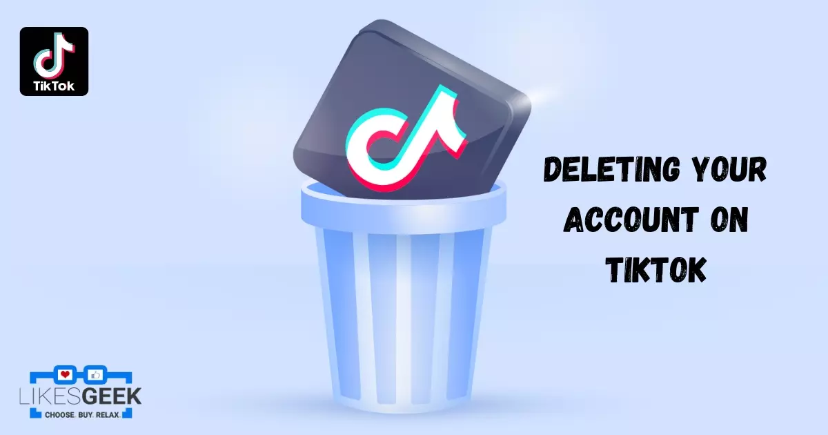 Deleting Your Account on TikTok