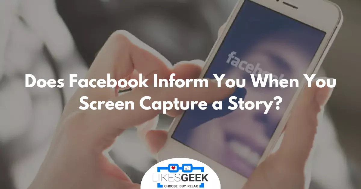 Does Facebook Inform You When You Screen Capture a Story?