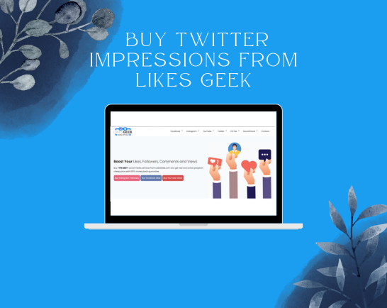 Why Do People Love To Buy Twitter Impressions From Likes Geek?