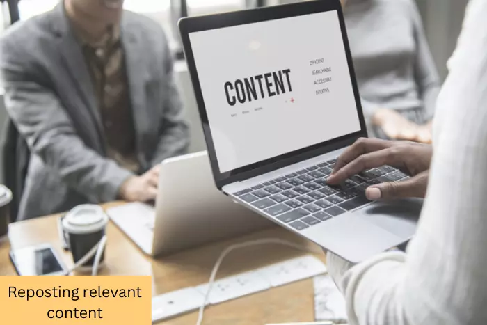 Reposting relevant content upgrades your reach.