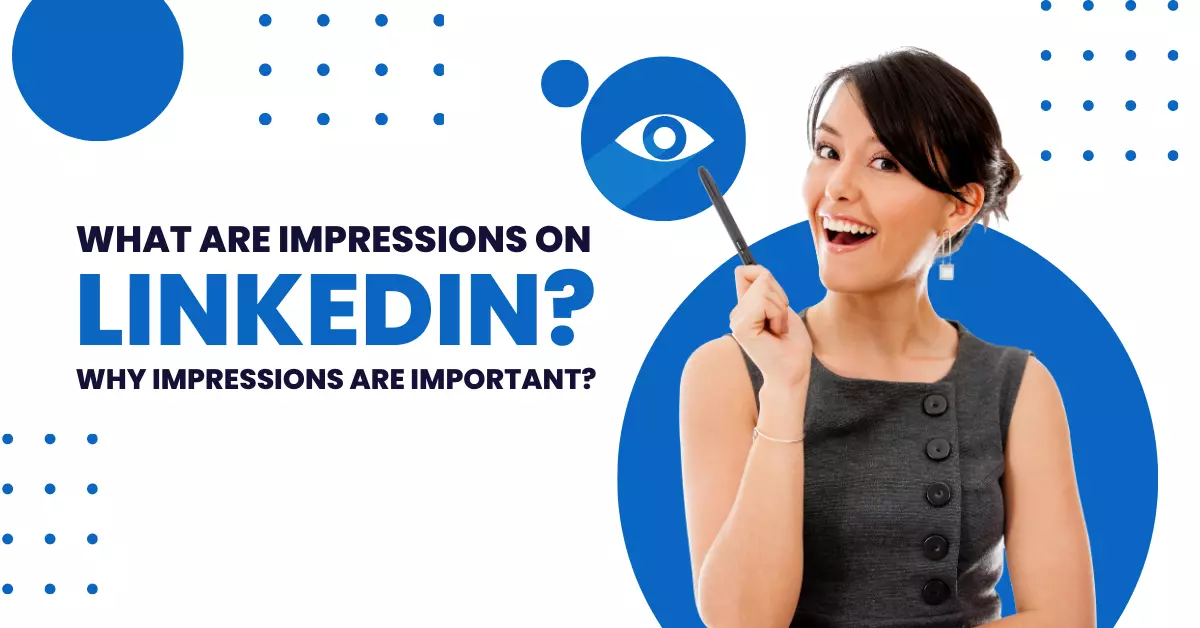 What are Impressions on LinkedIn & Why Impressions Are Important?