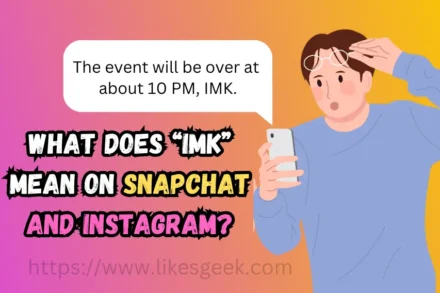 What Does Imk Mean on Snapchat and Instagram