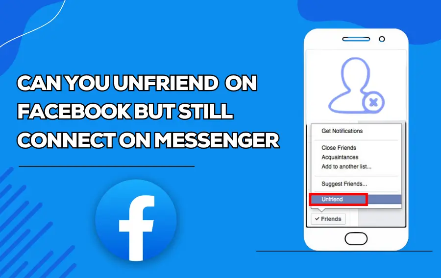 How to Unfriend Someone on Facebook But I Still Connect Through Messenger?